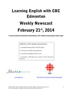 Learning English with CBC Edmonton Weekly Newscast February 21st, 2014 Lessons	
  prepared	
  by	
  Barbara	
  Edmondson,	
  Kim	
  Chaba-­‐Armstrong	
  &	
  Justine	
  Light