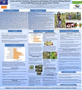 Gender and Vines: Production, Management and Exchange of Sweetpotato Planting Material Among Smallholders in the Lake Victoria Region, Tanzania. Rahma Adam1, Lone Badstue 2 and Kirimi Sindi3 1Department of Agricultural E