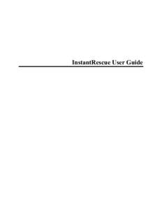 InstantRescue User Guide  Table of Contents Overview ......................................................................................................................................... 1 Introducing InstantRescue