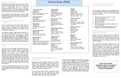 Point of Entry (POE)  What is First Steps? First Steps is Kentucky’s Early Intervention System (KEIS) that serves children from birth to age 3 who have a developmental delay or a particular