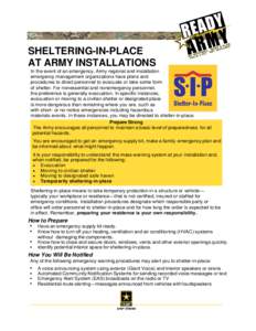 SHELTERING-IN-PLACE AT ARMY INSTALLATIONS In the event of an emergency, Army regional and installation emergency management organizations have plans and procedures to direct personnel to evacuate or take some form of she