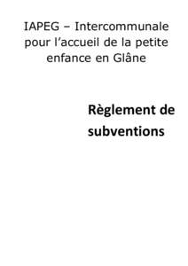 IAPEG – Intercommunale pour l’accueil de la petite enfance en Glâne Règlement de subventions