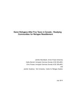 Karen Refugees After Five Years in Canada - Readying Communities for Refugee Resettlement Jennifer Marchbank, Simon Fraser University Kathy Sherrell, Immigrant Services Society of BC (ISS ofBC) Chris Friesen, Immigrant S