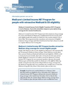 Information partners can use on:  Medicare’s Limited Income NET Program for people with retroactive Medicaid & SSI eligibility Medicare’s Limited Income Newly Eligible Transition (NET) Program is run by Humana. It pr