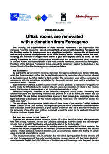 PRESS RELEASE  Uffizi: rooms are renovated with a donation from Ferragamo This morning, the Superintendent of Polo Museale Fiorentino - the organisation that manages Florentine museums - signed an important agreement wit