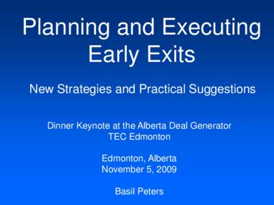 Planning and Executing Early Exits New Strategies and Practical Suggestions Dinner Keynote at the Alberta Deal Generator TEC Edmonton Edmonton, Alberta