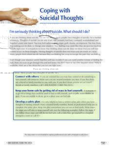 Coping with Suicidal Thoughts I’m seriously thinking about suicide. What should I do? If you are thinking about suicide, you are not alone. Many people have thoughts of suicide, for a number of reasons. Thoughts of sui