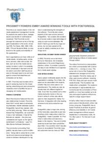 PROXIMITY POWERS EMMY AWARD WINNING TOOLS WITH POSTGRESQL Proximity is an industry leader in the rich media assessment management market. Its products are used to store, manage, search and transform multimedia for broadc
