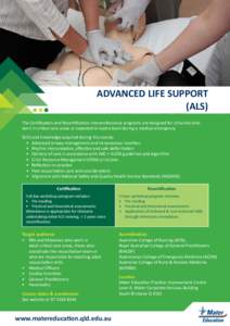 ADVANCED LIFE SUPPORT (ALS) The Certification and Recertification interprofessional programs are designed for clinicians who work in critical care areas or expected to lead a team during a medical emergency. Skills and k