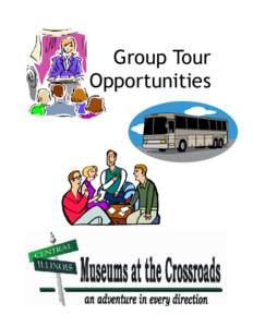 Group Tour Opportunities Stop by. We’re in the neighborhood. No wonder we called our consortium “Museums at the Crossroads.” Centrally located between Chicago, Indianapolis, and St. Louis, we’re on your way, no 