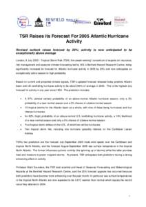 TSR Raises its Forecast For 2005 Atlantic Hurricane Activity Revised outlook raises forecast by 20%; activity is now anticipated to be exceptionally above average London, 8 July[removed]Tropical Storm Risk (TSR), the awar