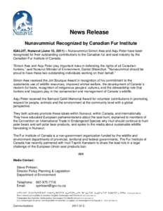 News Release Nunavummiut Recognized by Canadian Fur Institute IQALUIT, Nunavut (June 13, 2011) – Nunavummiut Simon Awa and Aaju Peter have been recognized for their outstanding contributions to the Canadian fur and sea