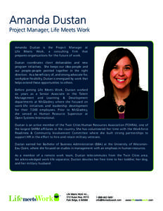 Amanda Dustan Project Manager, Life Meets Work Amanda Dustan is the Project Manager at Life Meets Work, a consulting firm that prepares organizations for the future of work. Dustan coordinates client deliverables and new
