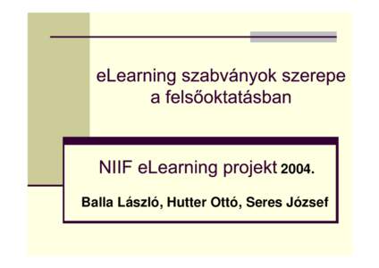 2004. Balla László, Hutter Ottó, Seres József eLearning definíciók eLearning rendszermodell eLearning szabványok