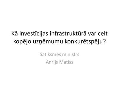 Kā investīcijas infrastruktūrā var celt kopējo uzņēmumu konkurētspēju? Satiksmes ministrs Anrijs Matīss  Transporta un uzglabāšanas nozares īpatsvars
