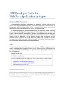JIDE Developer Guide for Web Start Application or Applet Purpose of This Document Generally speaking, developing an application for deployment with Java Web Start is the same as developing a stand-alone application. Deve