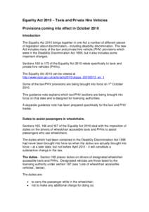 Equality Act 2010 – Taxis and Private Hire Vehicles Provisions coming into effect in October 2010 Introduction The Equality Act 2010 brings together in one Act a number of different pieces of legislation about discrimi