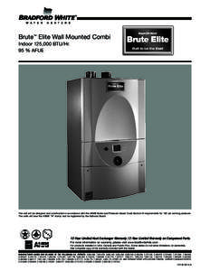 Brute™ Elite Wall Mounted Combi Indoor 125,000 BTU/Hr. 95 % AFUE The unit will be designed and constructed in accordance with the ASME Boiler and Pressure Vessel Code Section IV requirements for 160 psi working pressur