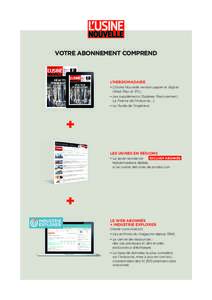 VOTRE ABONNEMENT COMPREND  L’HEBDOMADAIRE • L’Usine Nouvelle version papier et digital (iPad, Mac et PC), • Les suppléments (Salaires, Recrutement,