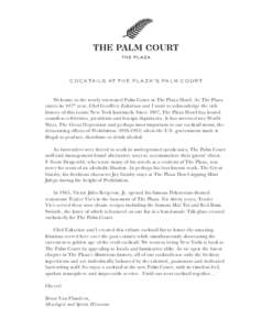 C O C K TA I L S AT T H E P L A Z A’ S PA L M C O U R T  Welcome to the newly renovated Palm Court at The Plaza Hotel. As The Plaza enters its 107th year, Chef Geoffrey Zakarian and I want to acknowledge the rich histo