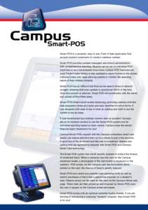 Smart-POS Smart-POS is a powerful, easy to use, Point of Sale application that accepts student smartcards to create a cashless canteen. Smart-POS provides canteen managers and school administrators with comprehensive rep