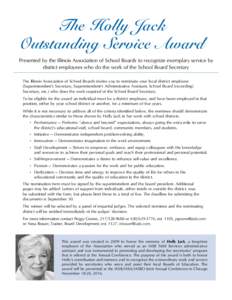 The Holly Jack Outstanding Service Award Presented by the Illinois Association of School Boards to recognize exemplary service by district employees who do the work of the School Board Secretary The Illinois Association 