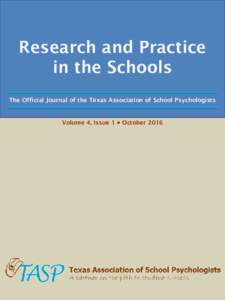 Research and Practice in the Schools The Official Journal of the Texas Association of School Psychologists Volume 4, Issue 1  October 2016