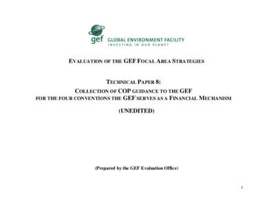 EVALUATION OF THE GEF FOCAL AREA STRATEGIES  TECHNICAL PAPER 8: COLLECTION OF COP GUIDANCE TO THE GEF FOR THE FOUR CONVENTIONS THE GEF SERVES AS A FINANCIAL MECHANISM (UNEDITED)