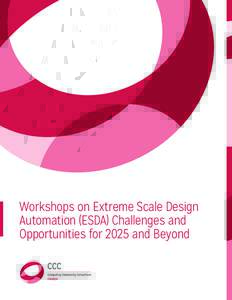 Workshops on Extreme Scale Design Automation (ESDA) Challenges and Opportunities for 2025 and Beyond Workshops on Extreme Scale Design Automation (ESDA) Challenges and Opportunities for 2025 and Beyond