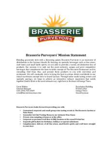   	
   	
   Brasserie	
  Purveyors’	
  Mission	
  Statement	
   Blending	
   grassroots	
   style	
   with	
   a	
   discerning	
   palate,	
   Brasserie	
   Purveyors	
   is	
   an	
   innovator	
  