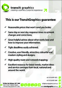 creating a seamless customer experience  This is our TransitGraphics guarantee: 	Reasonable prices that won’t send you broke; 	Same day or next day response times to artwork 		 	 changes and corrections;