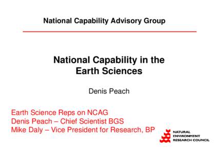 National Capability Advisory Group  National Capability in the Earth Sciences Denis Peach Earth Science Reps on NCAG