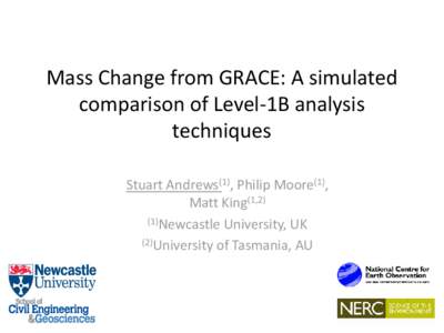 Mass Change from GRACE: A simulated comparison of Level-1B analysis techniques Stuart Andrews(1), Philip Moore(1), Matt King(1,2) (1)Newcastle University, UK