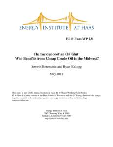 EI @ Haas WP 231  The Incidence of an Oil Glut: Who Benefits from Cheap Crude Oil in the Midwest? Severin Borenstein and Ryan Kellogg May 2012