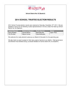 School District No. 63 (Saanich[removed]SCHOOL TRUSTEE ELECTION RESULTS 2014 School Trustee election results were received on Saturday, November 15th, 2014. We are pleased to announce the following trustee representatives