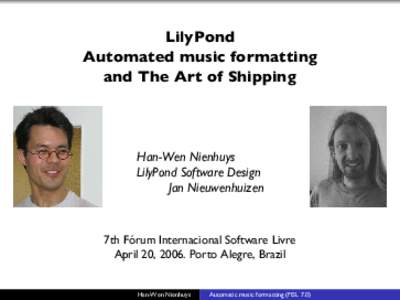 LilyPond Automated music formatting and The Art of Shipping Han-Wen Nienhuys LilyPond Software Design