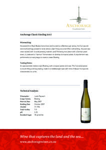 Anchorage Classic Riesling 2007 Winemaking: Harvested from Ray’s Riwaka home block and trucked to a Marlborough winery, the fruit was destemmed and bag pressed to tanks where a light fining occurred. After cold settlin