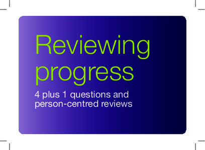 Reviewing progress 4 plus 1 questions and person-centred reviews	  This is a quick reference guide to