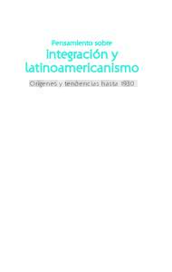 Pensamiento sobre  integración y latinoamericanismo Orígenes y tendencias hasta 1930