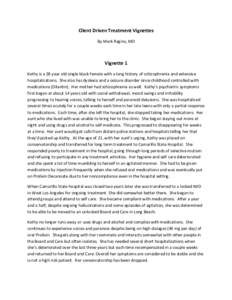 Client	
  Driven	
  Treatment	
  Vignettes	
   By	
  Mark	
  Ragins,	
  MD	
     Vignette	
  1	
   Kathy	
  is	
  a	
  28	
  year	
  old	
  single	
  black	
  female	
  with	
  a	
  long	
  history