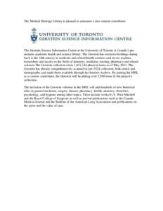 The Medical Heritage Library is pleased to announce a new content contributor.  The Gerstein Science Information Centre at the University of Toronto is Canada’s preeminent academic health and science library. The Gerst