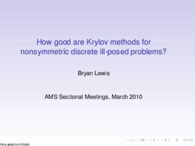 How good are Krylov methods for nonsymmetric discrete ill-posed problems? Bryan Lewis AMS Sectional Meetings, March 2010
