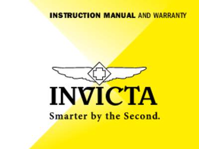 INSTRUCTION MANUAL AND WARRANTY  THANK YOU FOR CHOOSING AN INVICTA TIMEPIECE IMPORTANT THINGS TO KNOW