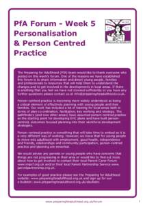 PfA Forum - Week 5 Personalisation & Person Centred Practice The Preparing for Adulthood (PfA) team would like to thank everyone who posted on this week’s forum. One of the reasons we have established