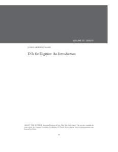 VOLUME 55 | [removed]James Grimmelmann D Is for Digitize: An Introduction  ABOUT THE AUTHOR: Associate Professor of Law, New York Law School. This article is available for