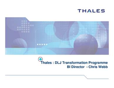 Thales : DLJ Transformation Programme BI Director - Chris Webb Today  1