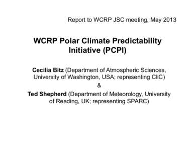 Report to WCRP JSC meeting, MayWCRP Polar Climate Predictability Initiative (PCPI) Cecilia Bitz (Department of Atmospheric Sciences, University of Washington, USA; representing CliC)