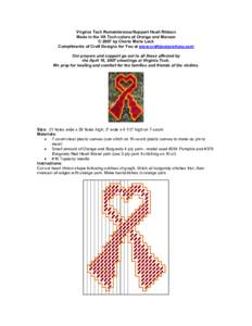 Virginia Tech Remembrance/Support Heart Ribbon Made in the VA Tech colors of Orange and Maroon © 2007 by Cherie Marie Leck Compliments of Craft Designs for You at www.craftdesigns4you.com Our prayers and support go out 