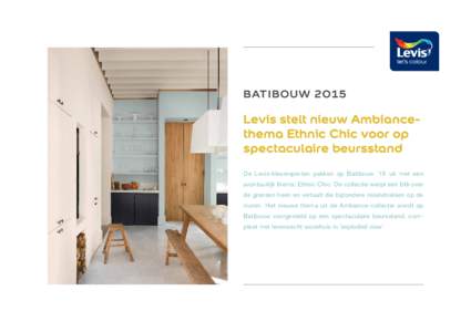 ­B ATIBOUWLevis stelt nieuw Ambiancethema Ethnic Chic voor op spectaculaire beursstand De Levis-kleurexperten pakken op Batibouw ‘15 uit met een avontuurlijk thema: Ethnic Chic. De collectie werpt een blik over