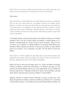 Papa Francisco, ante todo, un millón de gracias, aunque llevo muchos años aquí, es la primera vez que me siento frente a un Papa para hacer una entrevista formal. ¡Qué miedo! Tengo mucho miedo. A Juan Pablo II me le